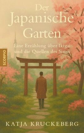 Der japanische Garten: Eine Erzählung über Ikigai und die Quellen des Sinns
