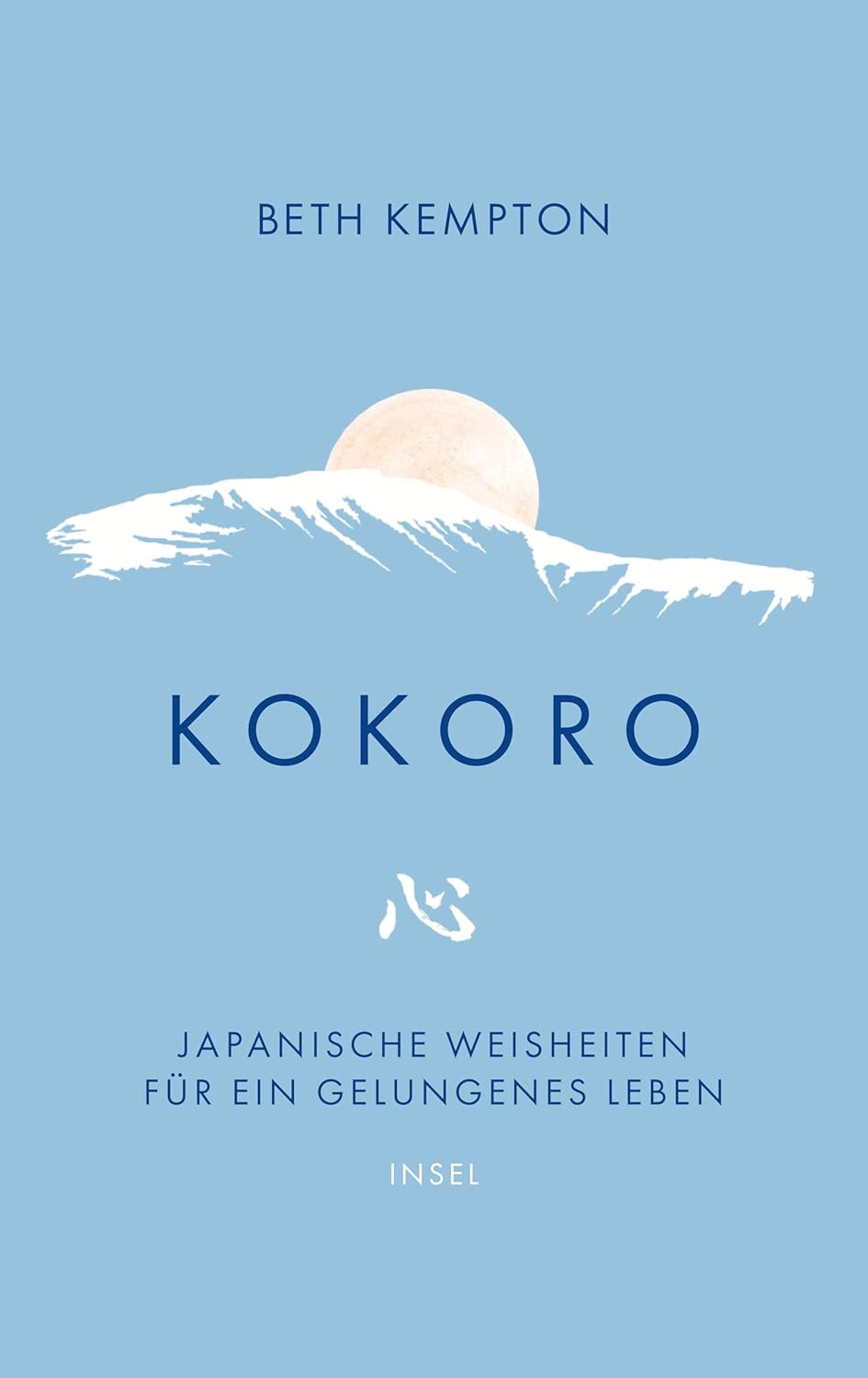 Kokoro: Japanische Weisheiten für ein gelungenes Leben